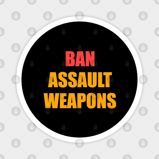 Ban assault  weapons Magnet by InspireMe